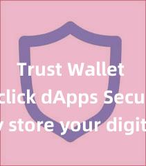 Trust Wallet one-click dApps Securely store your digital assets with Trust Wallet download